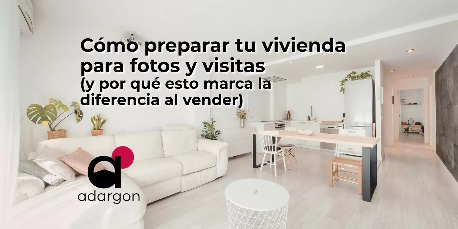 Cómo preparar tu vivienda para fotos y visitas (y por qué esto marca la diferencia al vender)