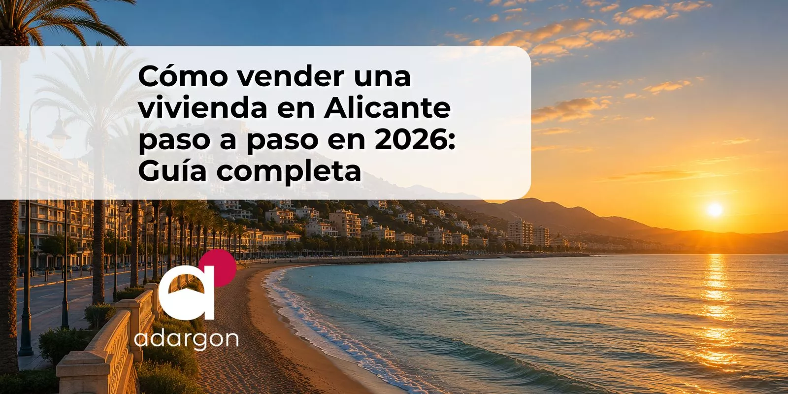 Cómo vender una vivienda en Alicante paso a paso en 2026 | Guía completa