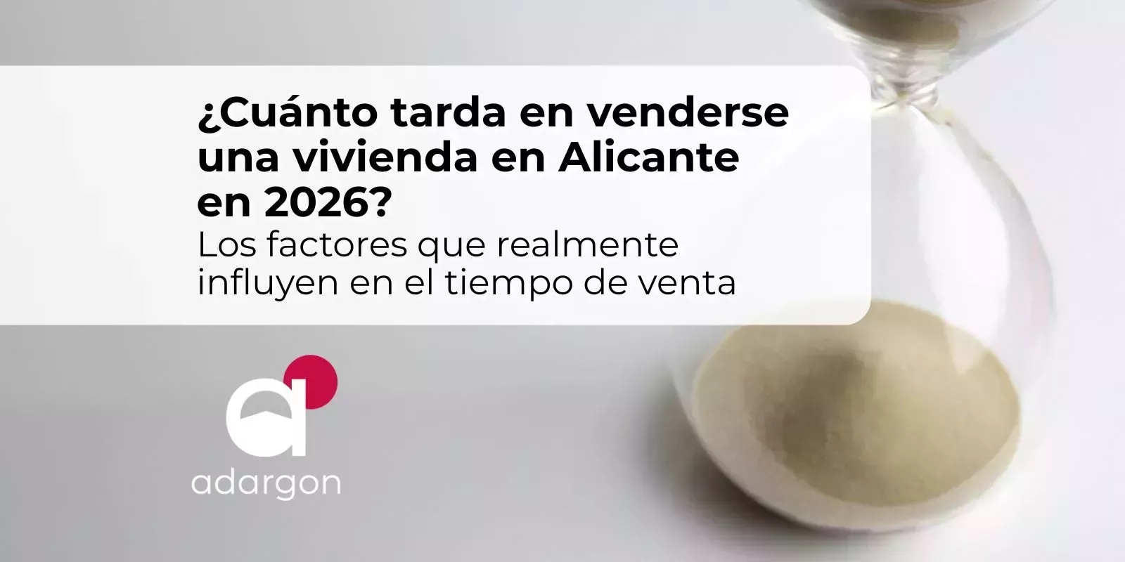 ¿Cuánto tarda en venderse una vivienda en Alicante en 2026? Los factores que realmente influyen en el tiempo de venta