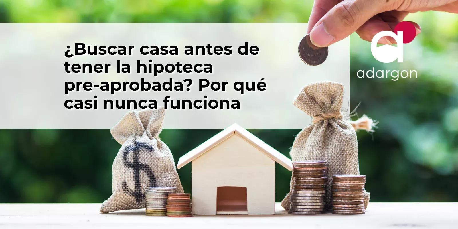 ¿Buscar casa antes de tener la hipoteca pre-aprobada? Por qué casi nunca funciona